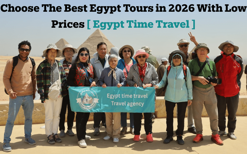 How To Choose The Best Egypt Tours: Full 2026 Guide