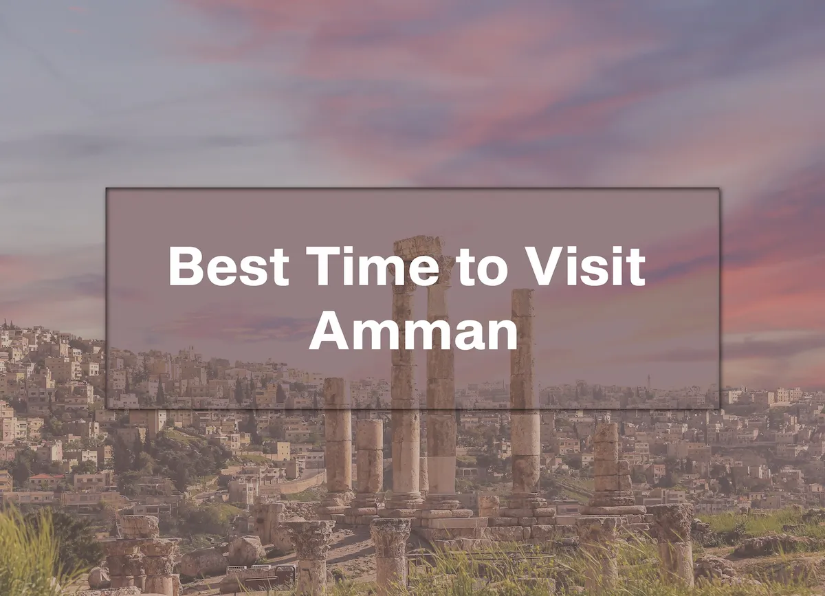 Best Time to Visit Amman: Luxury Guide to Jordan’s Capital