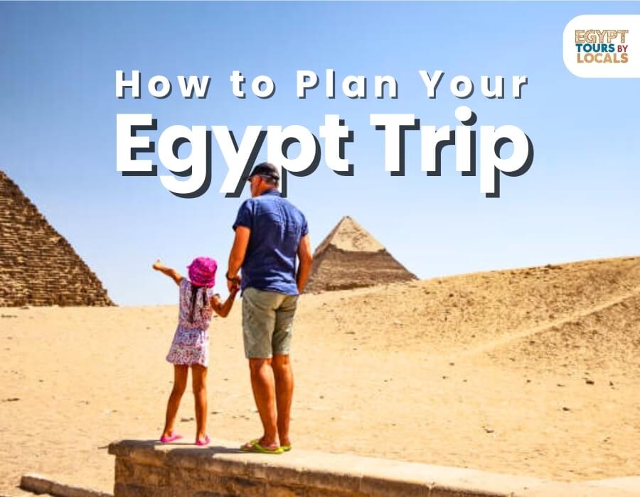 How to Plan Your Egypt Trip Itinerary? Expert Guide